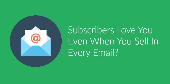 How To Sell In Every Email & Have Subscribers LOVE You